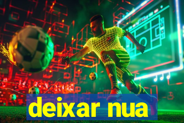 deixar nua